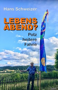 LEBENSABEND? - Hans Schweizer - E-Book