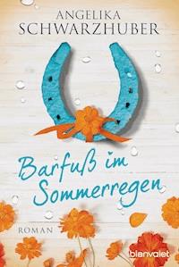Barfuß im Sommerregen - Angelika Schwarzhuber - E-Book