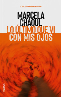 Lo último que vi con mis ojos - Marcela Chaoul - E-Book