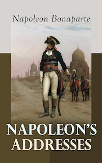 Napoleon's Addresses - Napoléon Bonaparte - E-Book