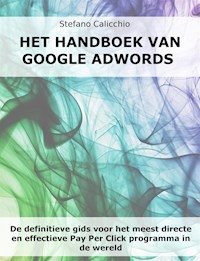 De handleiding van Google Adwords - Stefano Calicchio - E-Book