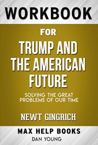 Workbook for Trump and the American Future: Solving the Great Problems of Our Time by Newt Gingrich - MaxHelp Workbooks - E-Book