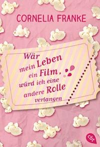 Wär mein Leben ein Film, würd ich eine andere Rolle verlangen - Cornelia Franke - E-Book