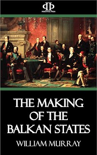 The Making of the Balkan States - William Murray - E-Book