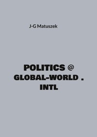 Politics @ global-world . intl - J-G Matuszek - E-Book