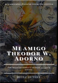 Mi amigo Theodor W. Adorno - Heinz Duthel - E-Book
