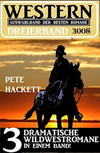 Western Dreierband 3008 - 3 dramatische Wildwestromane in einem Band - Pete Hackett - E-Book