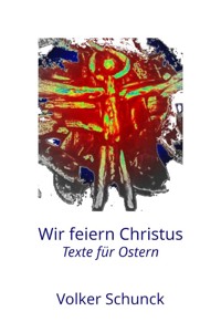 Wir feiern Christus - Volker Schunck - E-Book