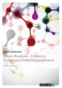 Down-Syndrom - Ursachen, Symptome, Entwicklungschancen - Nicole Gerbatsch - E-Book