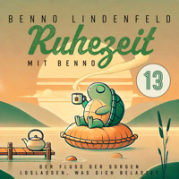 Der Fluss der Sorgen - Loslassen, was dich belastet - Benno Lindenfeld - Hörbuch