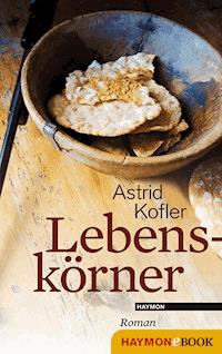 Lebenskörner - Astrid Kofler - E-Book