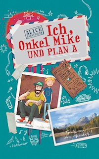 Ich, Onkel Mike und Plan A - Alice Gabathuler - E-Book
