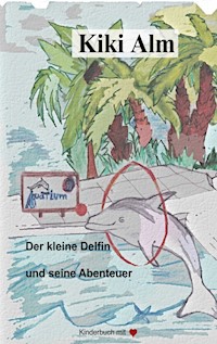 Der kleine Delfin und seine Abenteuer - Kiki Alm - E-Book