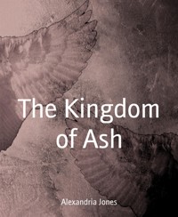 The Kingdom of Ash - Alexandria Jones - kostenlos E-Book