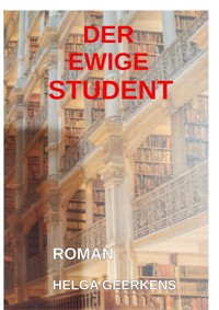 Der ewige Student - Helga Geerkens - E-Book
