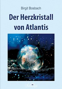 Der Herzkristall von Atlantis - Birgit Bosbach - E-Book