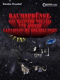 Raumsprünge, das kleinere Weltall und andere fantastische Erzählungen - Karsten Kruschel - E-Book