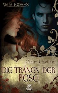 Die Tränen der Rose - Claire Gavilan  - E-Book
