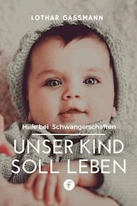 Unser Kind soll leben - Lothar Gassmann - E-Book