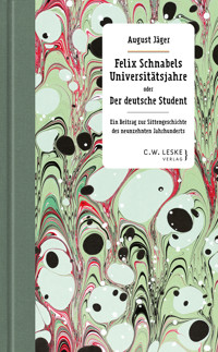 Felix Schnabels Universitätsjahre oder Der deutsche Student - August Jäger - E-Book