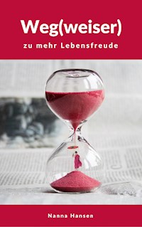 Weg(weiser) zu mehr Lebensfreude - Nanna Hansen - E-Book
