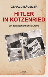 Hitler in Kotzenried - Gerald Bäumler - E-Book