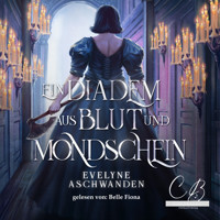 Ein Diadem aus Blut und Mondschein - Evelyne Aschwanden - Hörbuch