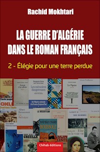 La Guerre d'Algérie dans le roman français - Tome 2 - Rachid Mokhtari - E-Book