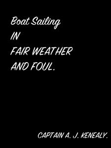 Boat Sailing In Fair Weather And Foul. - CAPTAIN A. J. KENEALY - E-Book