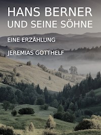 Hans Berner und seine Söhne - Jeremias Gotthelf - E-Book