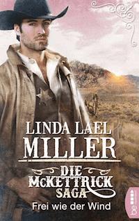 Die McKettrick-Saga - Frei wie der Wind - Linda Lael Miller - E-Book