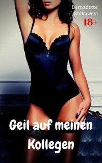 Geil auf meinen Kollegen - Bernadette Binkowski - E-Book