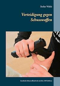 Verteidigung gegen Schusswaffen - Stefan Wahle - E-Book