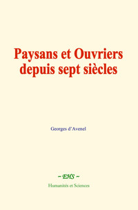 Paysans et Ouvriers depuis sept siècles - Georges d’Avenel - E-Book