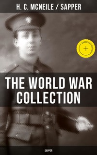 THE WORLD WAR COLLECTION OF H. C. MCNEILE (SAPPER) - H. C. Mcneile - E-Book