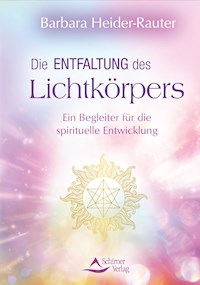 Die Entfaltung des Lichtkörpers - Barbara Heider-Rauter - E-Book