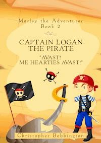 Marley the Adventurer: Captain Logan the Pirate - Christopher Bebbington - E-Book
