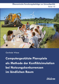 Computergestützte Planspiele als Methode der Konfliktsimulation bei Nutzungskonkurrenzen im ländlichen Raum - Gerlinde Wiese - E-Book