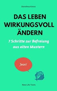 Das Leben wirkungsvoll ändern - Dr. Dorothea Kress - E-Book