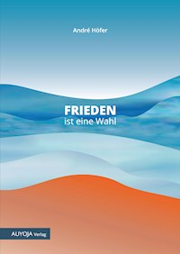 Frieden ist eine Wahl - André Höfer - E-Book