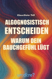 Algognosistisch entscheiden - Klaus-Dieter Thill - E-Book