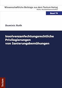 Insolvenzanfechtungsrechtliche Privilegierungen von Sanierungsbemühungen - Dominic Roth - E-Book