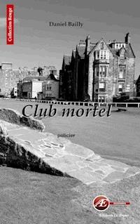 Club mortel - Daniel Bailly - E-Book