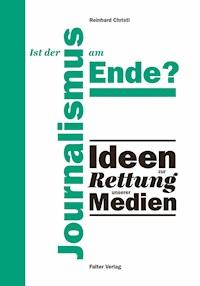 Ist der Journalismus am Ende? - Reinhard Christl - E-Book
