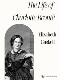 The Life of Charlotte Brontë - Elizabeth Gaskell - E-Book