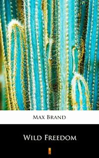 Wild Freedom - Max Brand - E-Book