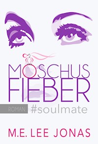 MOSCHUSFIEBER #soulmate - M.E. Lee Jonas - E-Book