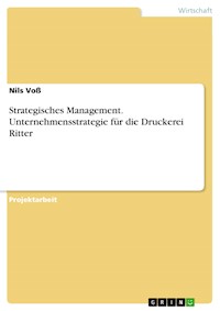Strategisches Management. Unternehmensstrategie für die Druckerei Ritter - Nils Voß - E-Book