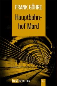 Hauptbahnhof Mord - Frank Göhre - E-Book