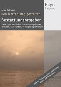 Den letzten Weg gestalten: Bestattungsratgeber - Alice Selinger - E-Book